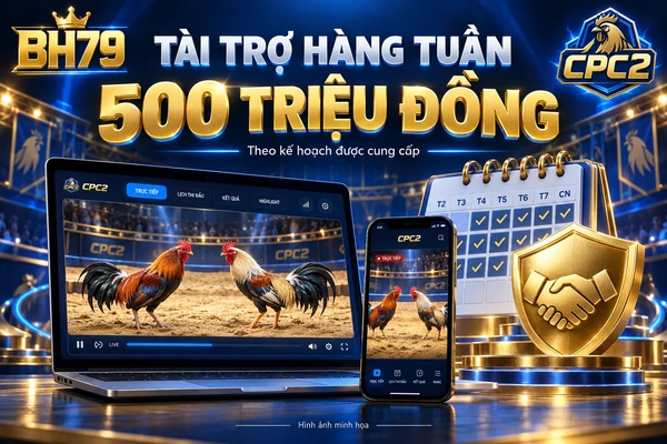 BH79 sẽ tổ chức giải hàng tuần tại bồ gà CPC2.