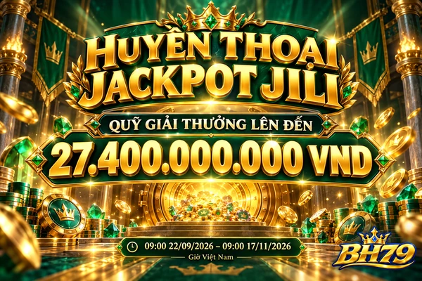 Sự kiện Huyền Thoại Jackpot JILI tại BH79 – quỹ thưởng lên đến 27,4 tỷ đồng.